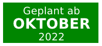 Geplant ab Oktober 2022